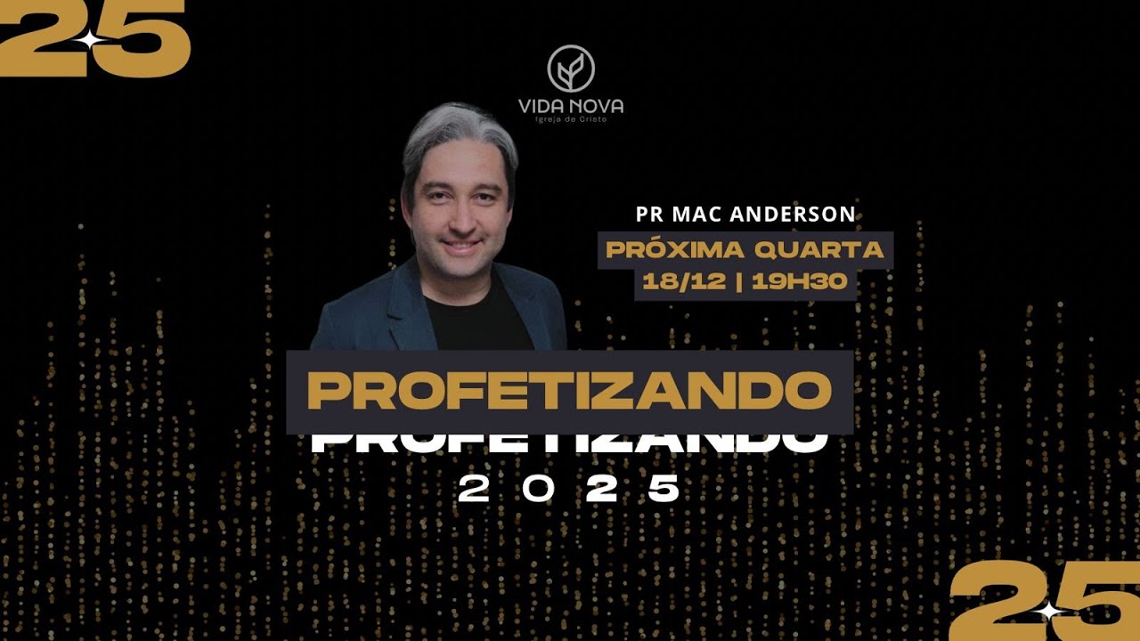 PROFETIZANDO 2025 - Pr. MAC ANDERSON  - Igreja Vida Nova
