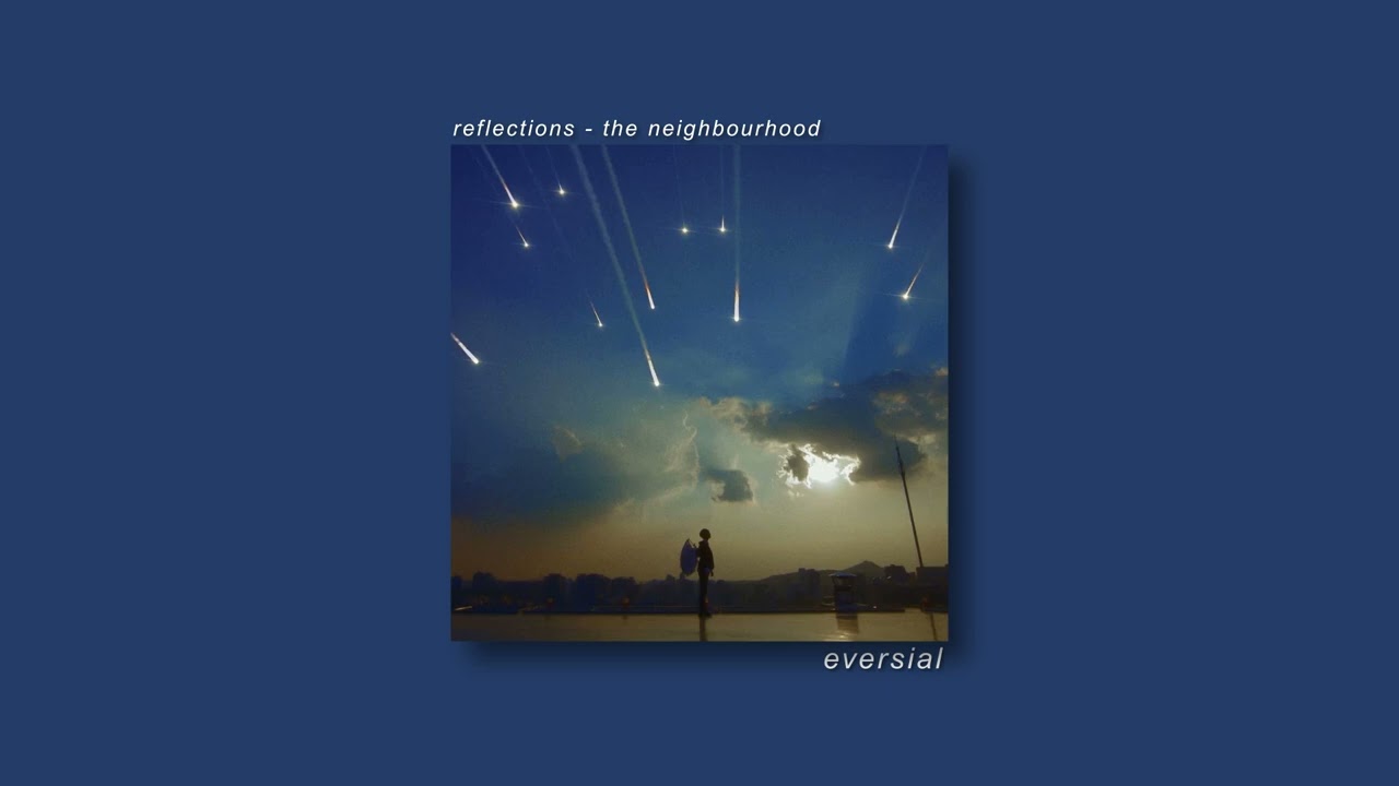 reflections - the neighbourhood | slowed + reverb