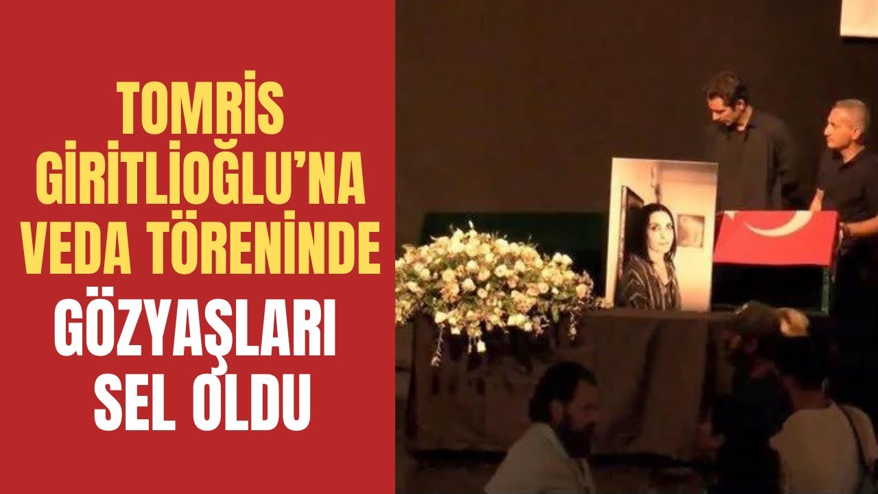 Vefat eden ünlü yönetmen Tomris Giritlioğlu için tören düzenlendi. Törende gözyaşları sel oldu.