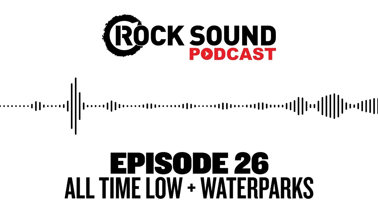 Rock Sound Podcast #026 - All Time Low + Waterparks' Otto Wood