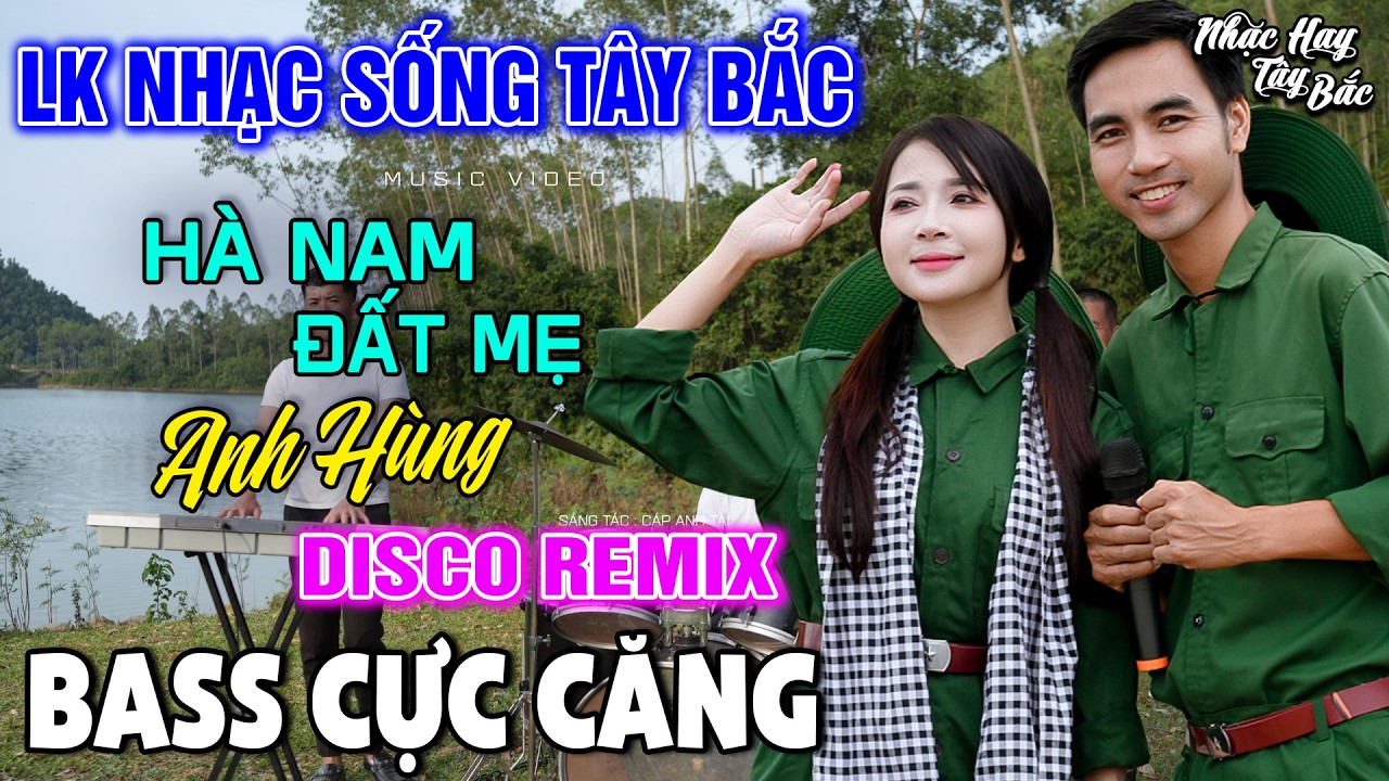 NHẠC SỐNG TÂY BẮC HÀ NAM ĐẤT MẸ ANH HÙNG | LK DISCO NHẠC SỐNG THÔN QUÊ REMIX  BASS CĂNG ĐÉT