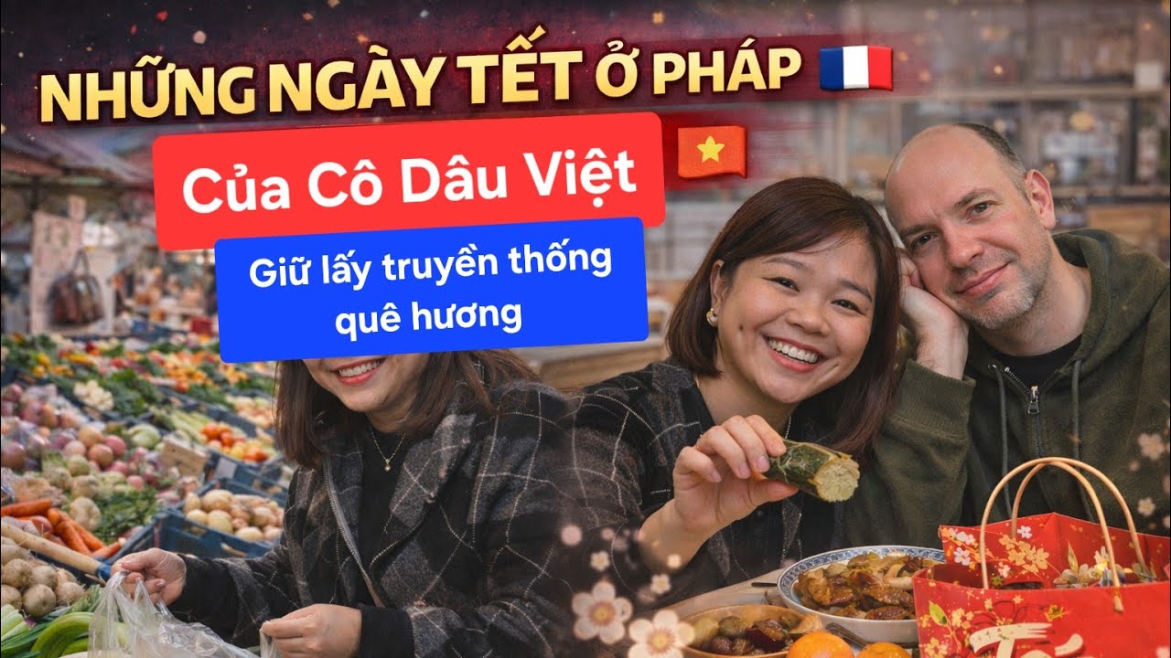 Vlog / Tết xa qu&ecirc; ở Ph&aacute;p | Cuộc sống của c&ocirc; d&acirc;u Việt 