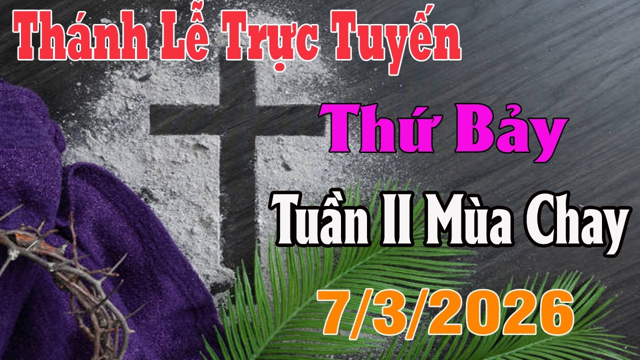 Thánh Lễ Trực Tuyến Hôm nay | Thứ Bảy Tuần II Mùa Chay |  7/3/ 2026 | Trực Tiếp