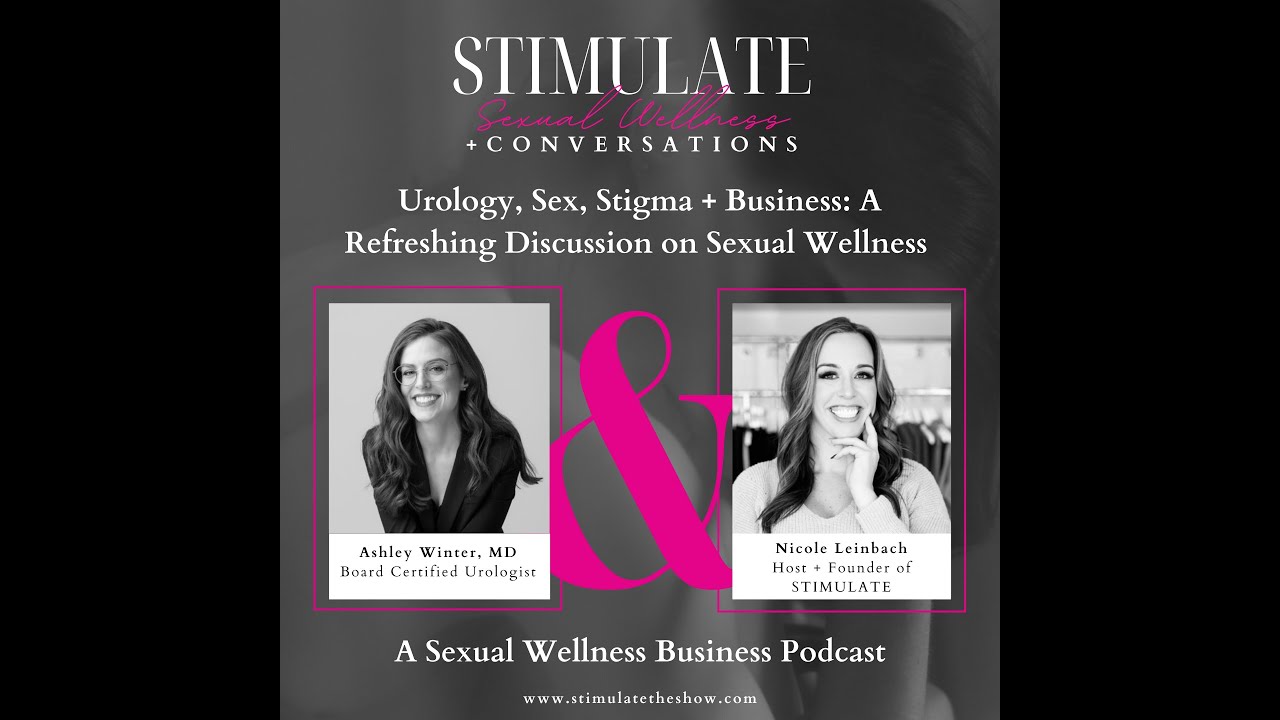 Urology, Sex, Stigma + Business: A Refreshing Discussion on Sexual Wellness