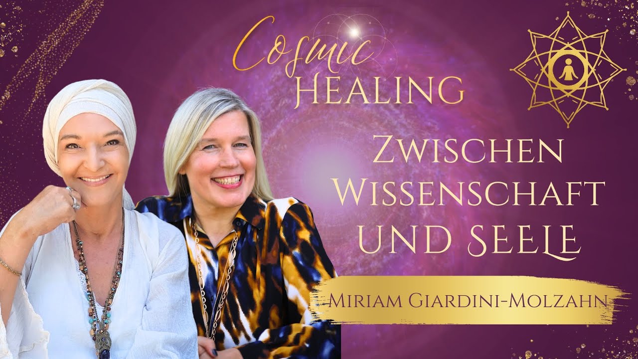 COSMIC HEALING - Wenn das Herz beginnt zu sehen mit Miriam Giardini-Molzahn