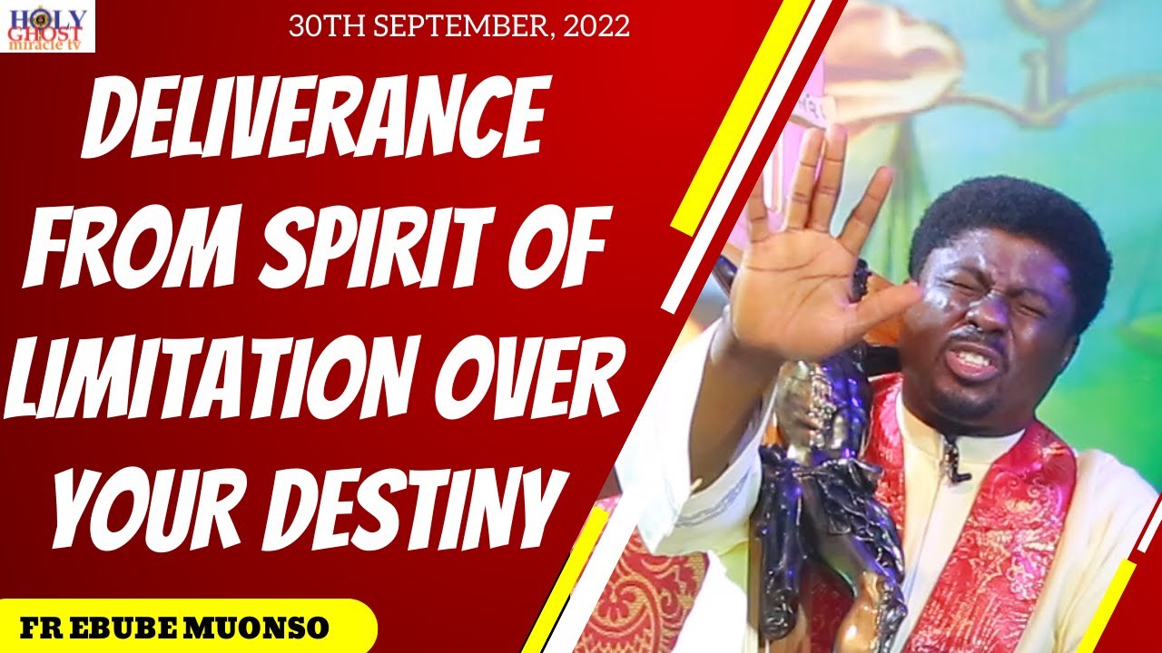 DELIVERANCE FROM SPIRIT OF LIMITATION OVER YOUR DESTINY I FR EBUBE MUONSO. 30TH SEPT, 2022