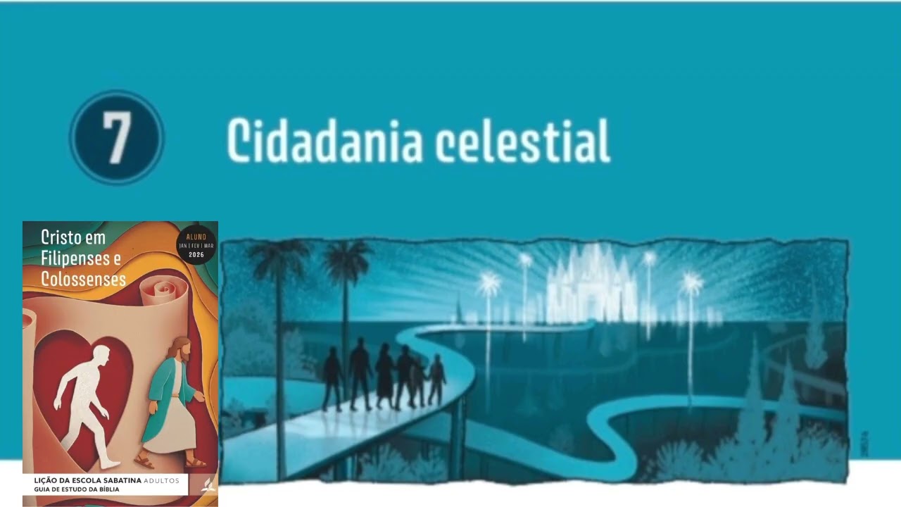 LIÇÃO 07 . CIDADANIA CELESTIAL  / ESCOLA SABATINA / 1⁰ TRI 2026