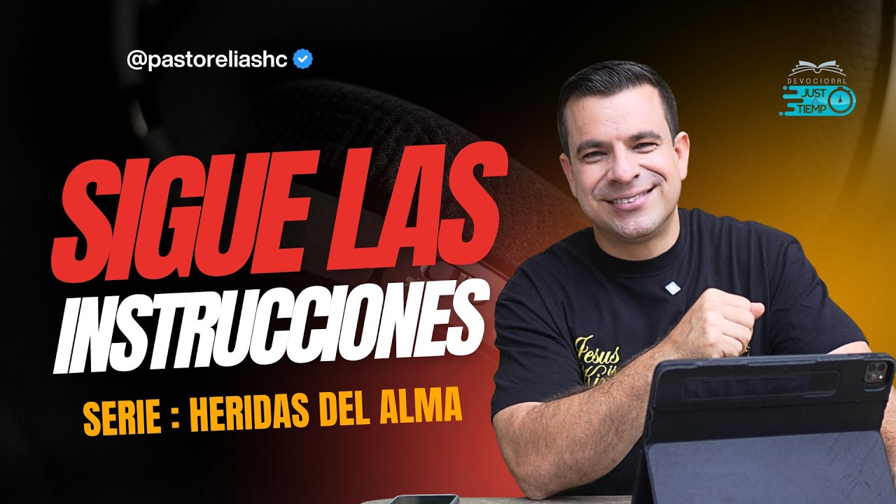 E07: SIGUE LAS INSTRUCCIONES | SERIE: HERIDAS DEL ALMA - Ps Elias H