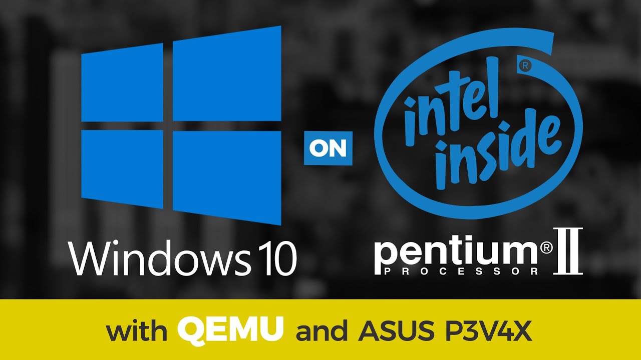 You CAN run Windows 10 on a Pentium II