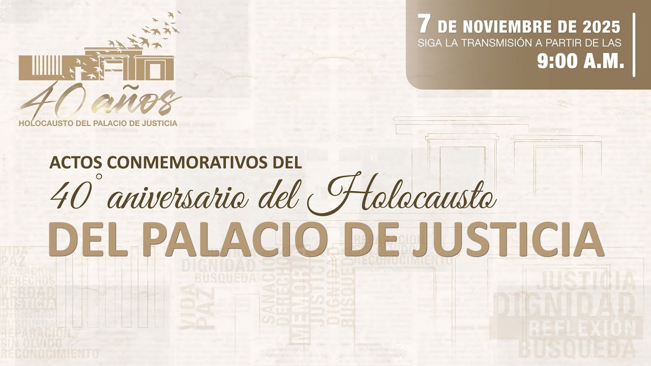 ACTOS CONMEMORATIVOS DEL 40&ordm; ANIVERSARIO DEL HOLOCAUSTO DEL PALACIO DE JUSTICIA