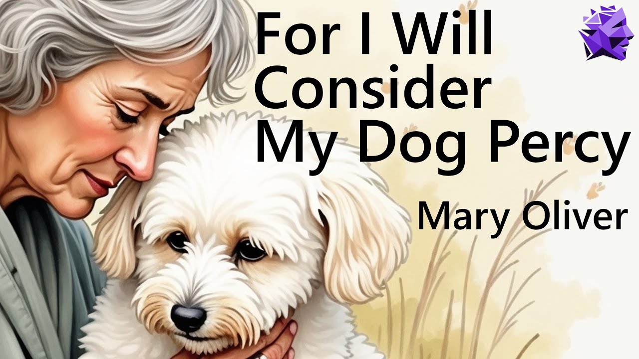 For I Will Consider My Dog Percy - Mary Oliver