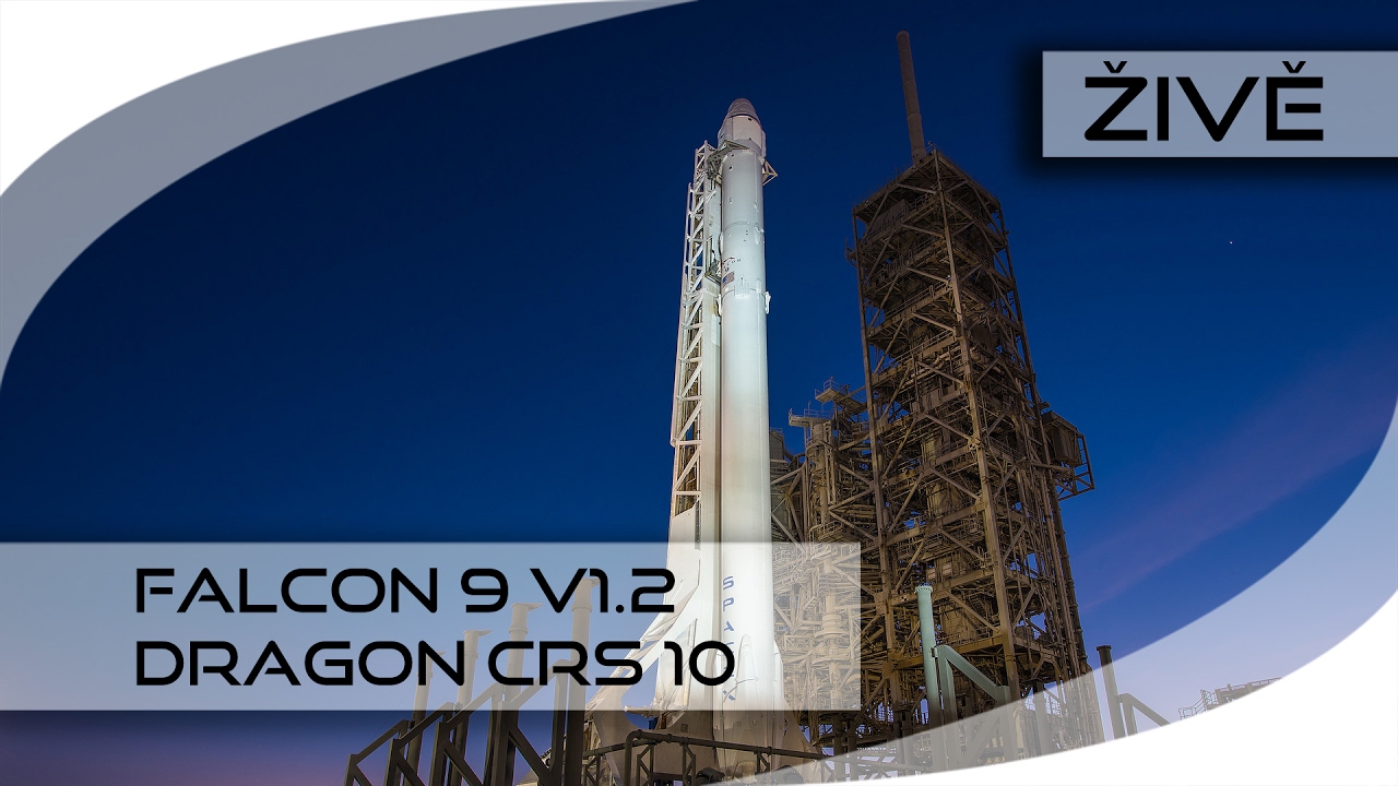 ŽIVĚ: Falcon 9 v1.2 (Dragon CRS 10)