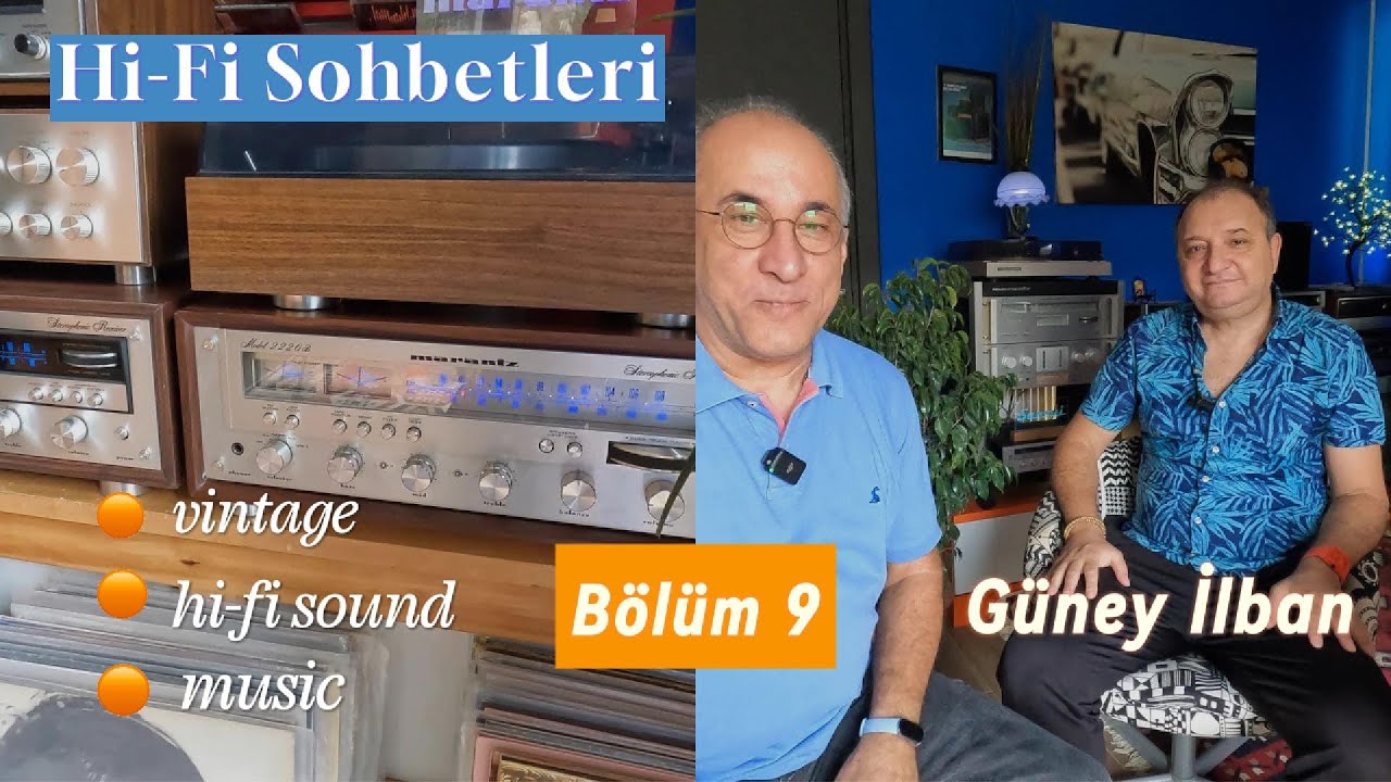 Hi-Fi Sohbetleri - 9. Bölüm - Güney İlban