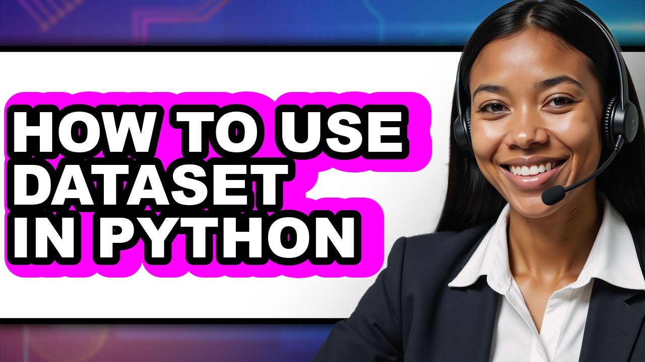 How to Use Dataset in Python - Step by Step