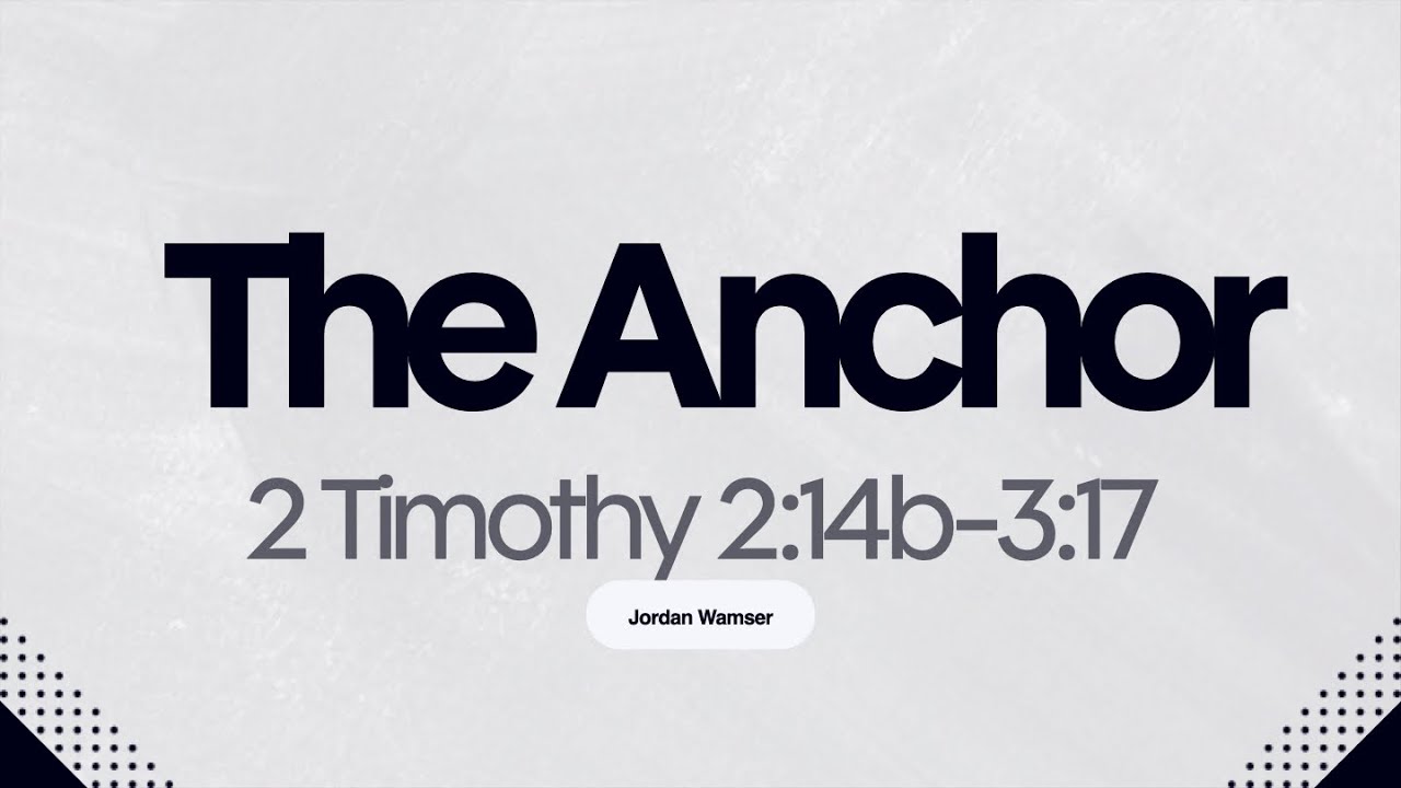The Anchor | 2 Timothy 2:14b-3:17