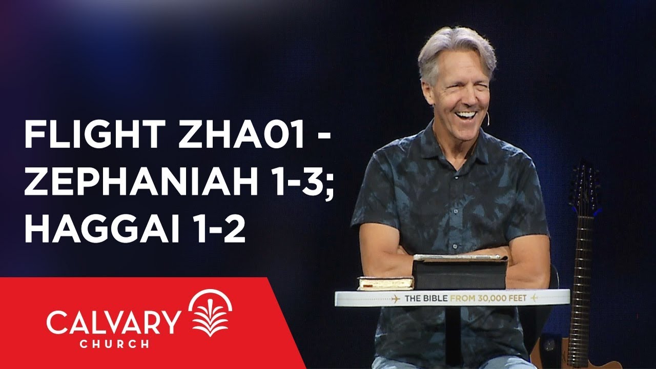 Zephaniah 1-3; Haggai 1-2 - The Bible from 30,000 Feet  - Skip Heitzig - Flight ZHA01