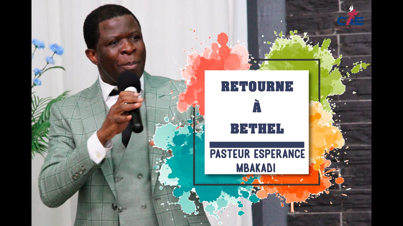 RETOURNE  À BETHEL, Par Pasteur Espérance MBAKADI