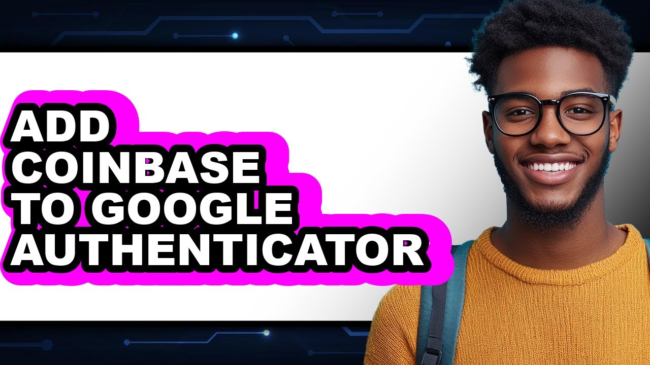 How To Add Coinbase To Google Authenticator (Updated)