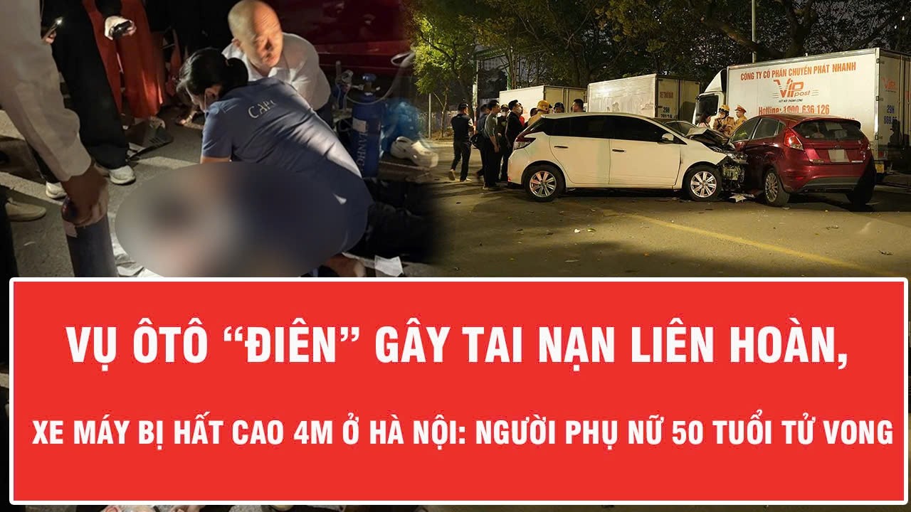 Vụ ôtô “điên” gây tai nạn liên hoàn, xe máy bị hất cao 4m ở Hà Nội: Người phụ nữ 50 tuổi tử vong