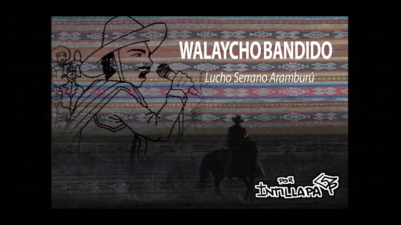 WALAYCHO BANDIDO - LUCHO SERRANO ARAMBURÚ AUTENTICO QORILAZO
