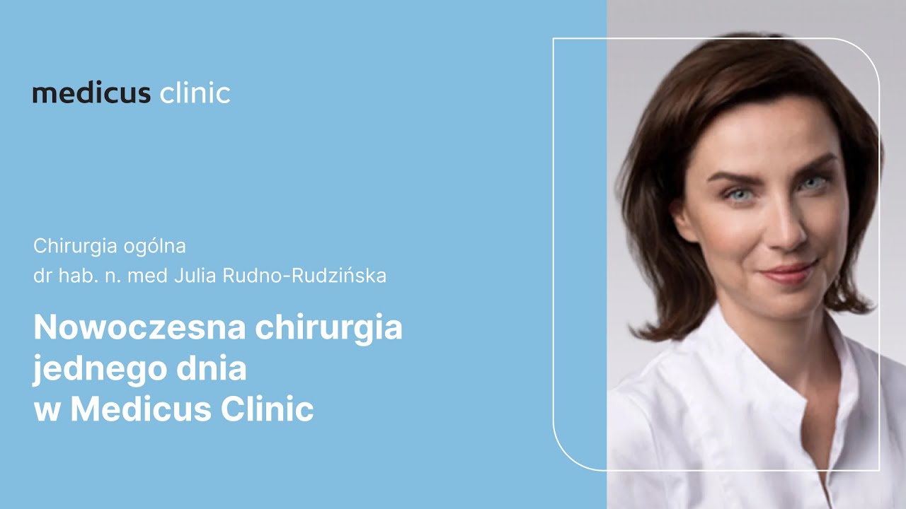Nowoczesna chirurgia jednego dnia w Medicus Clinic | dr hab. n. med Julia Rudno-Rudzińska