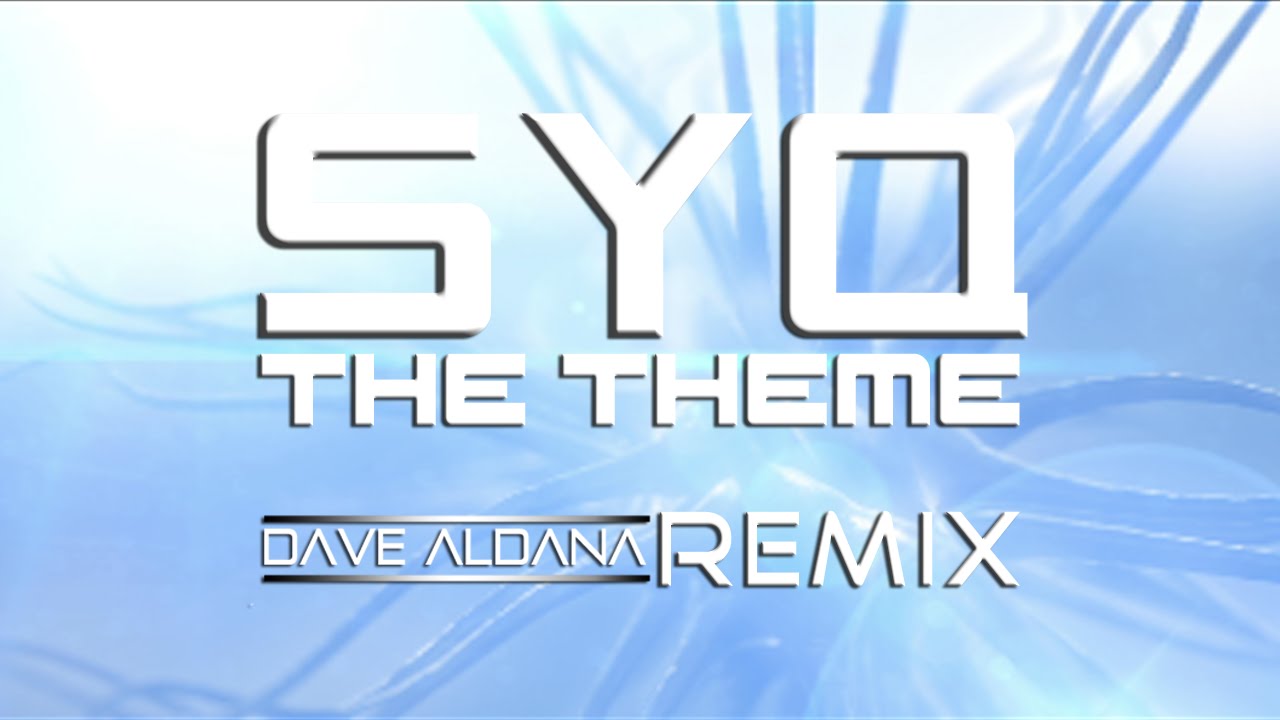 SYQ - The Theme (Dave Aldana Remix) [Uplifting Trance]