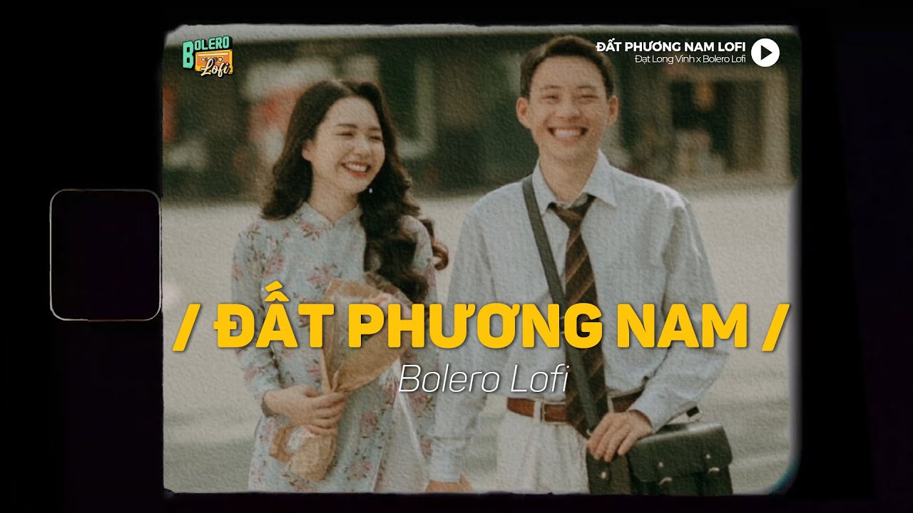 Đất Phương Nam (Lofi Ver.) x Bolero Lofi | Đạt Long Vinh ~ Chờ trăng lên cất tiếng gọi nhau...