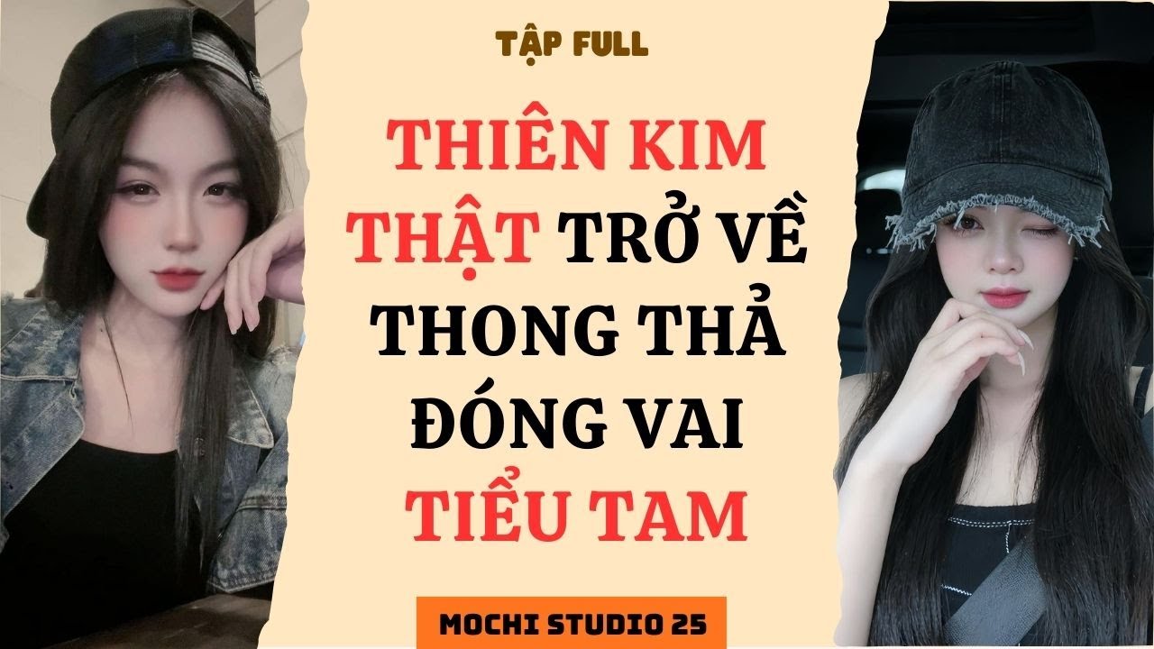 Full audio | THIÊN KIM THẬT TRỞ VỀ THONG THẢ ĐÓNG VAI TIỂU TAM | #truyenaudio #audio