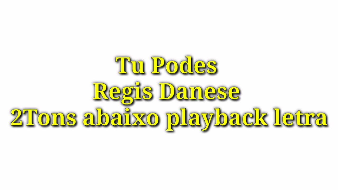Tu Podes-Regis Danese 2 tons abaixo playback(letra)