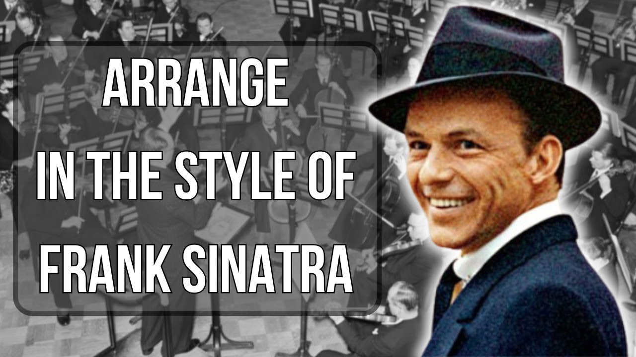 How To Arrange Music In The Style Of Frank Sinatra