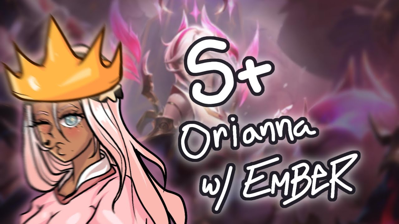 S+ Orianna| w/ Ember