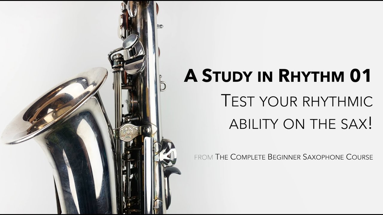 A STUDY IN RHYTHM 01 (from The Complete Beginner Saxophone Course)