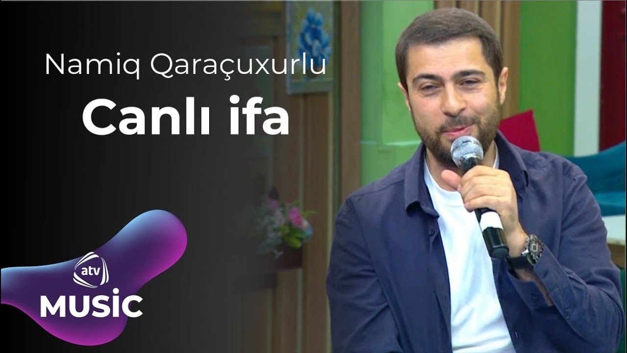 Namiq Qara&ccedil;uxurlu &ndash; Canlı ifa
