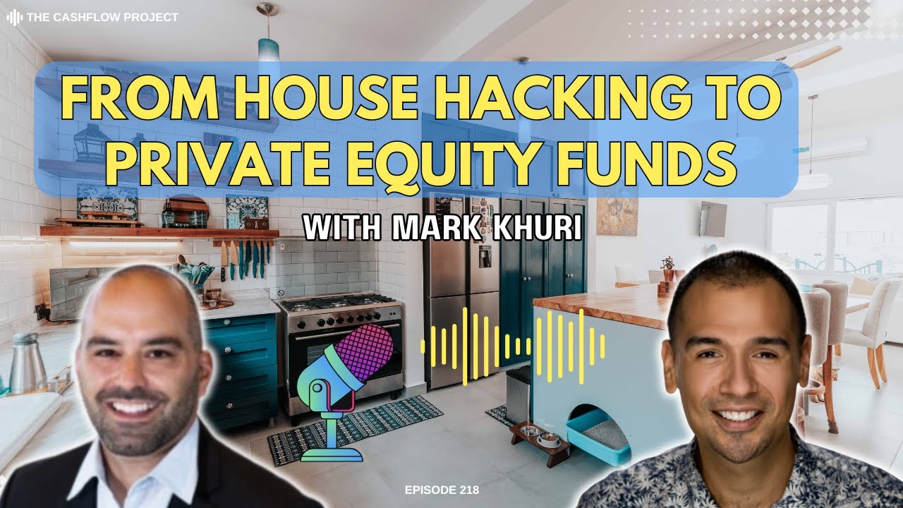 From House Hacking to Private Equity Funds: Mark Khuri’s Path to Diversified Cashflow (CP 218)