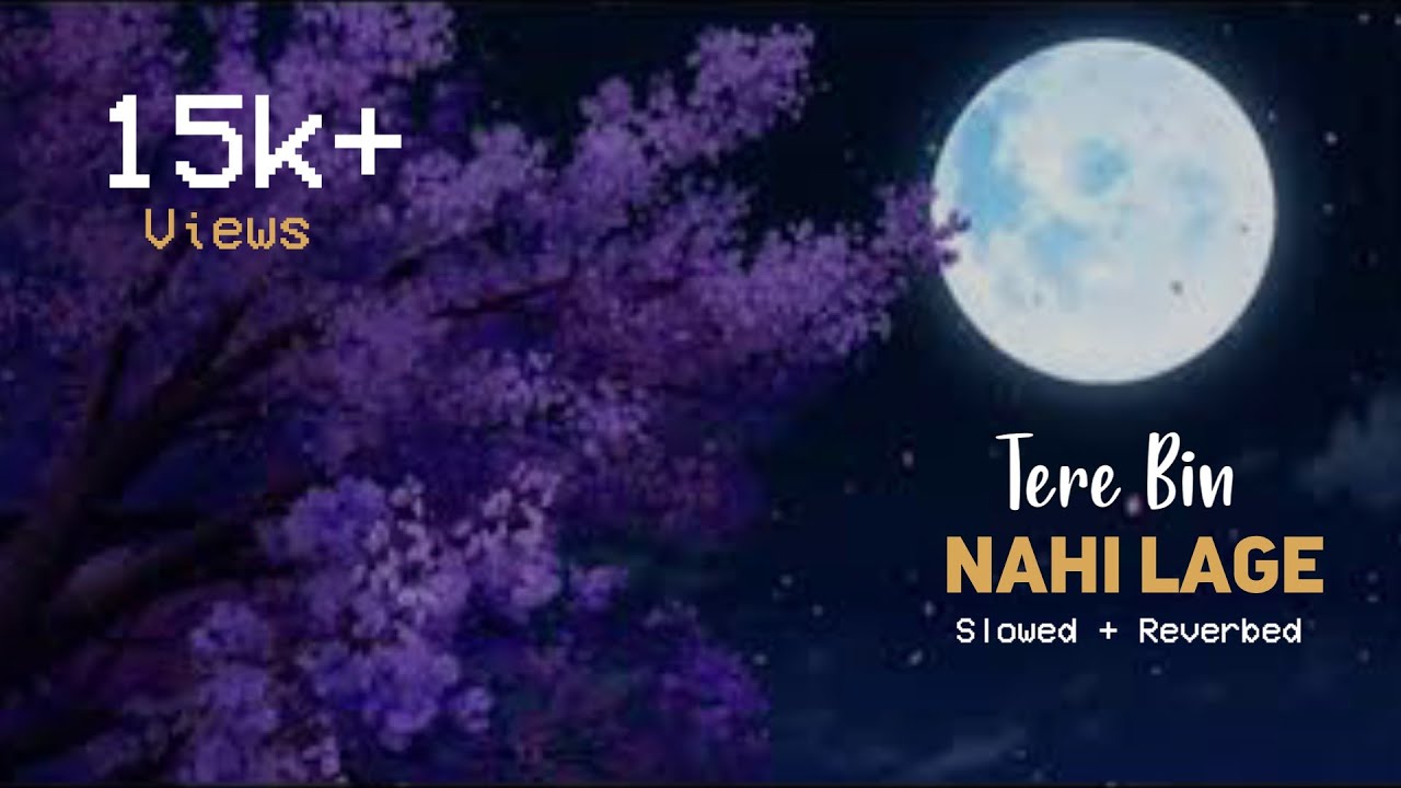 Tere Bin Nahi Laage || Slowed And Reverbed || Lofi Version