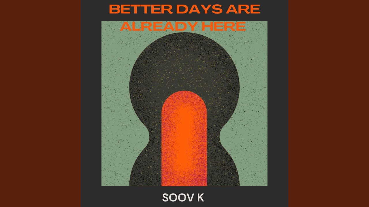 Better Days Are Already Here