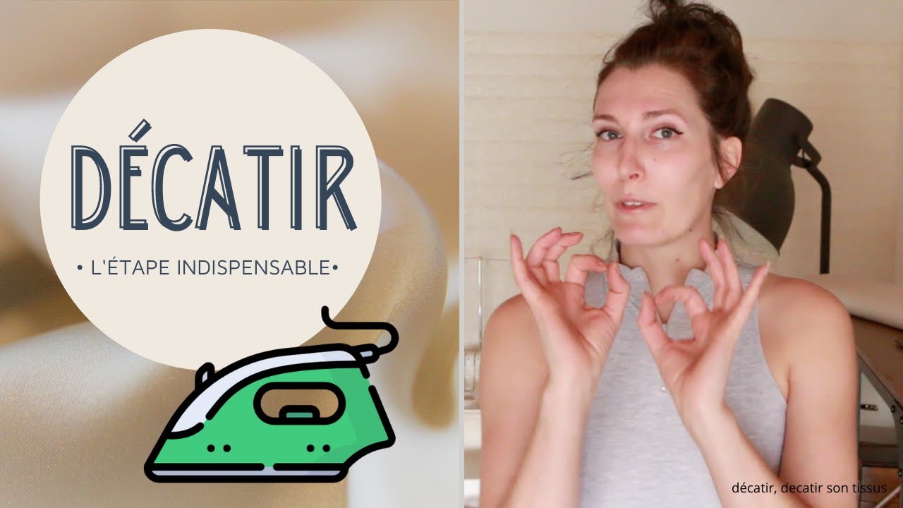 Avant de coudre tu dois décatir ton tissu