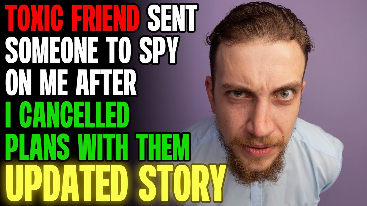 My Toxic Friend Sent Someone To Spy On Me After I Cancelled Plans | Reading Reddit Stories