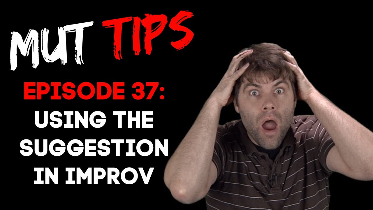 Using the Suggestion - MUT Improv Tips #37
