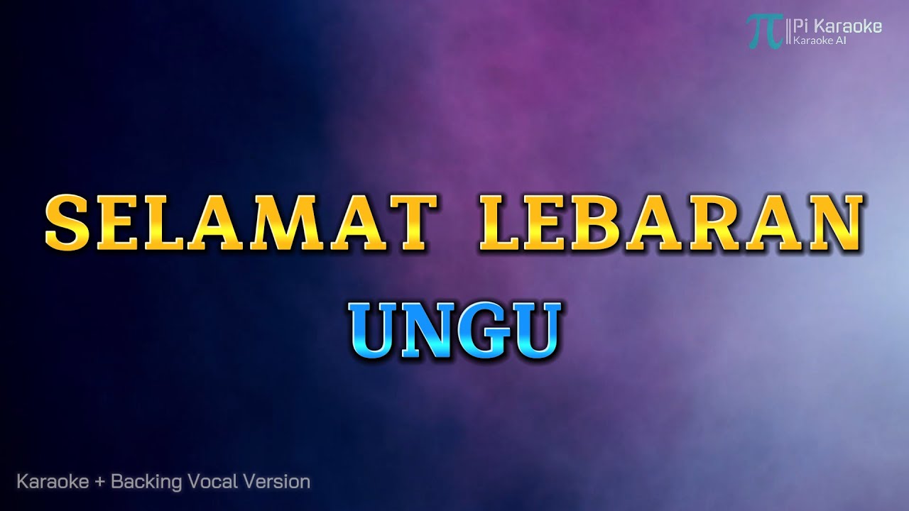 UNGU - SELAMAT LEBARAN (KARAOKE PLUS BACKING VOCAL)
