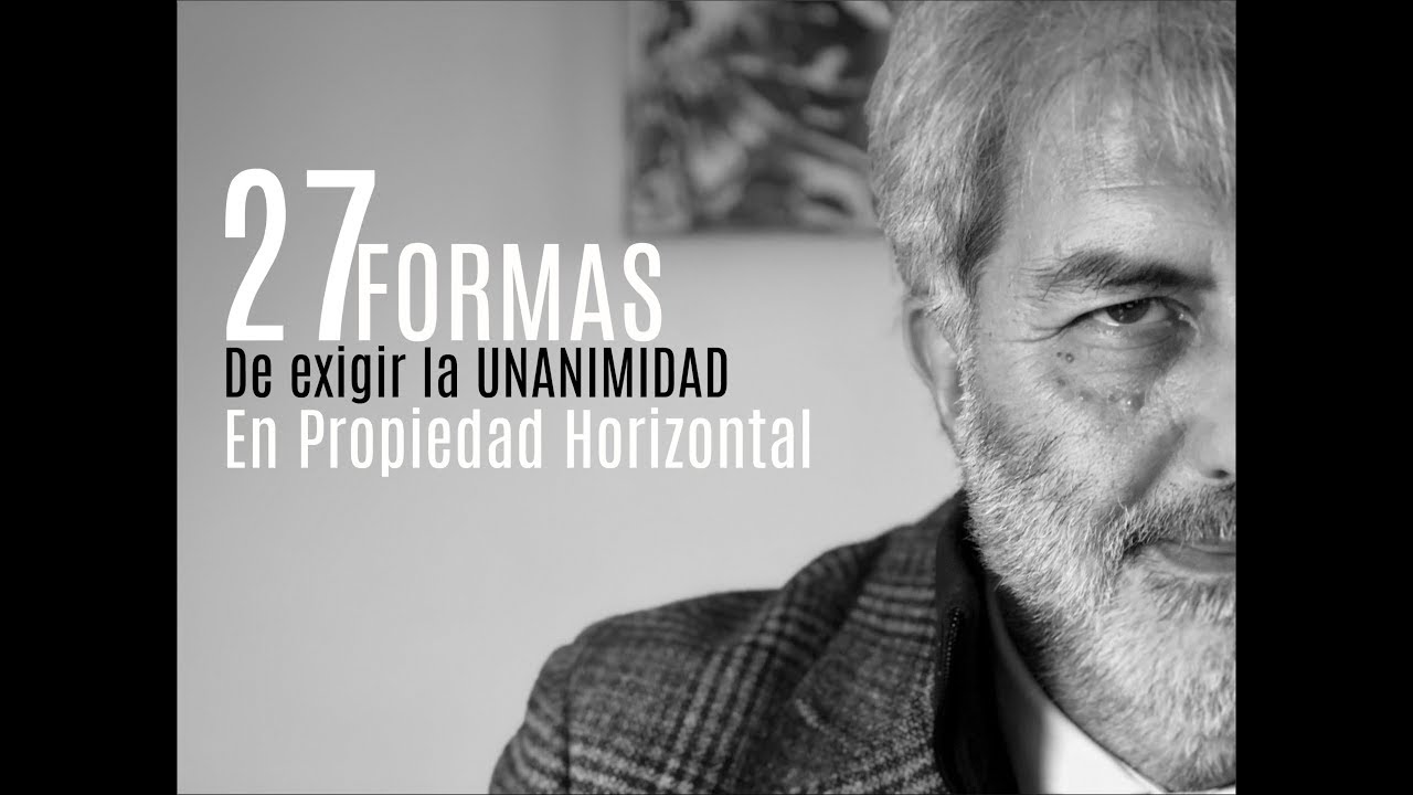27 FORMAS DE EXIGIR LA UNANIMIDAD EN PROPIEDAD HORIZONTAL