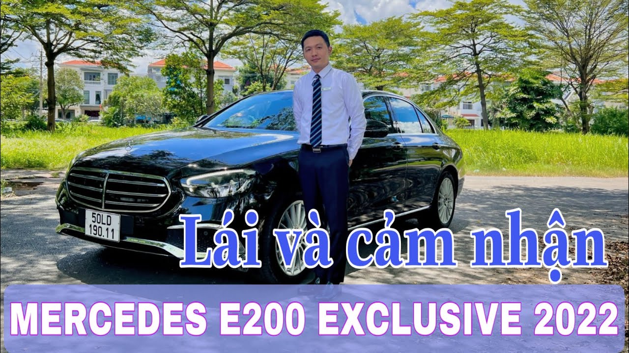 Mercedes E200 Exclusive 2022 Lái và cảm nhận chiếc xe tuyệt vời thế nào ? Duy Mercedes