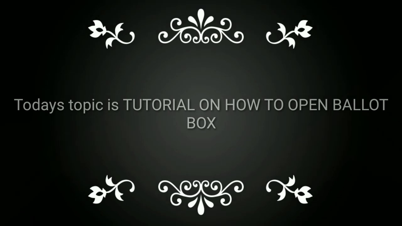 TUTORIAL : HOW TO OPEN BALLOT BOX, an demonstration.