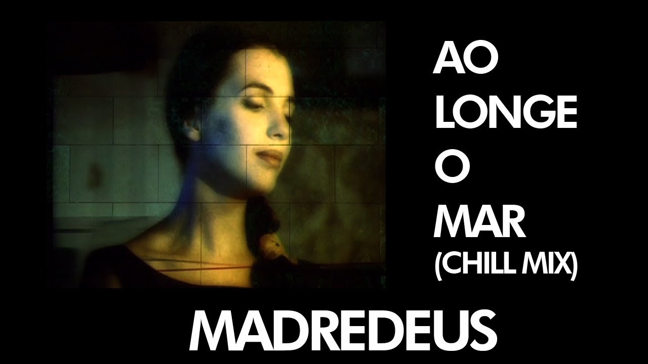 MADREDEUS - Ao Longe O Mar (Chill Mix) - [ Official Music Video ]
