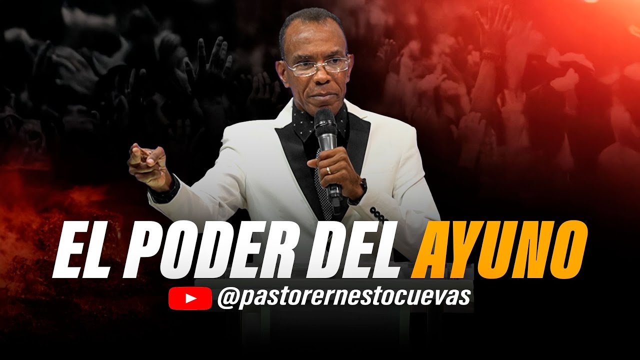 EL PODER DEL AYUNO | PASTOR ERNESTO CUEVAS