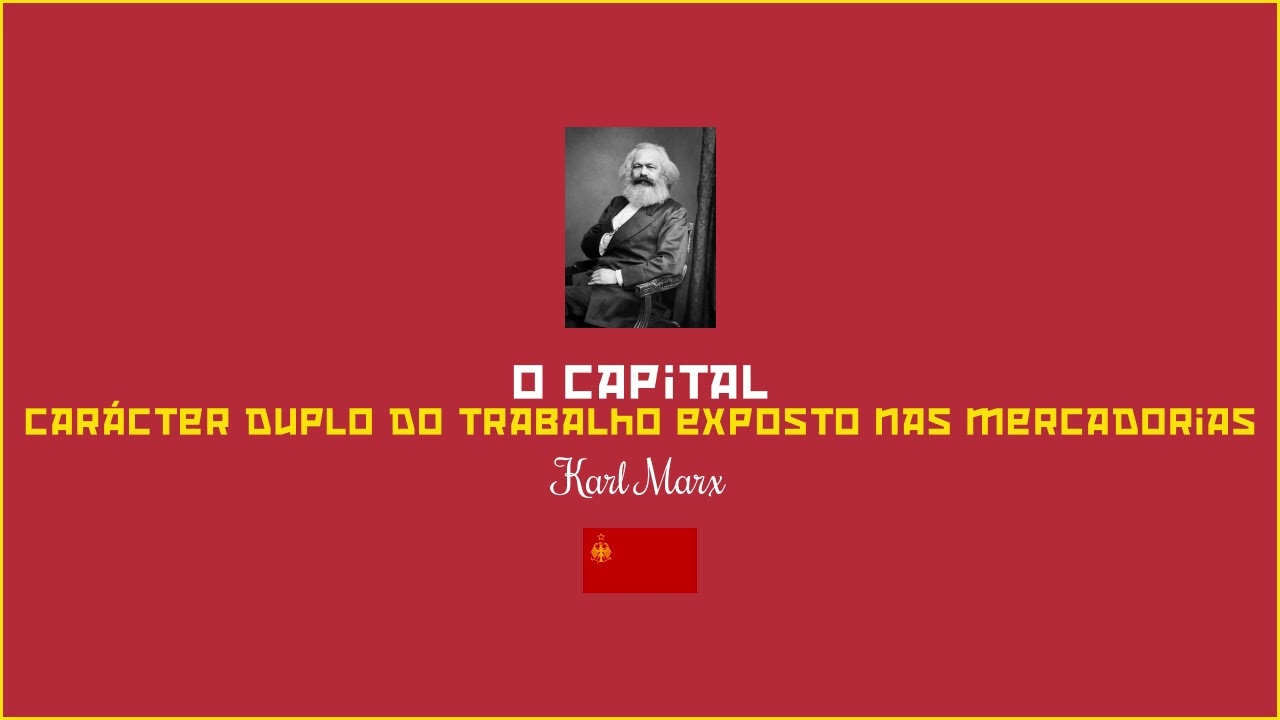 O Capital - 1 - 2. Carácter duplo do trabalho exposto nas mercadorias
