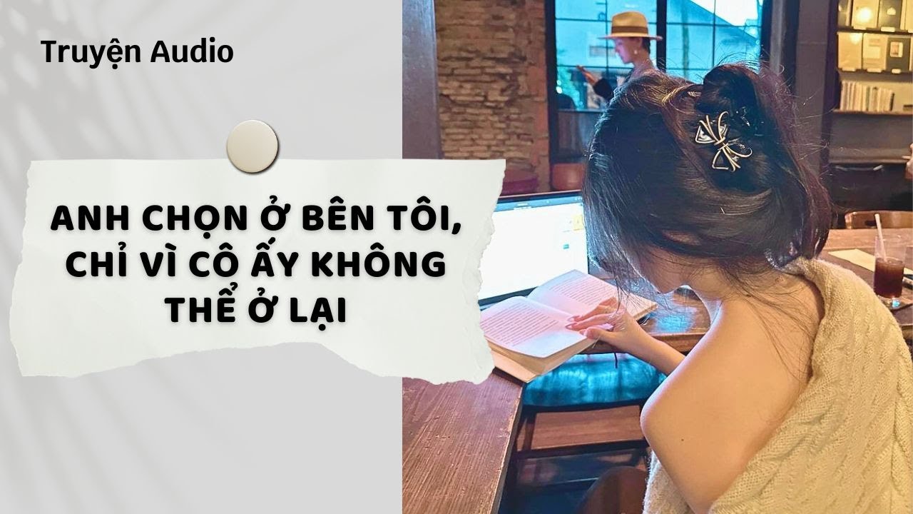 Truyện Audio | Anh chọn ở bên tôi, chỉ vì cô ấy không thể ở lại (Full) | Nguyệt Hoa Vy