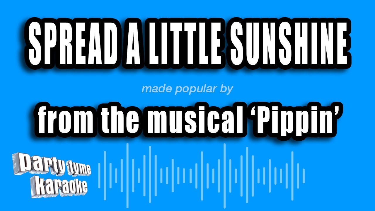 'Pippin' - Spread A Little Sunshine (Karaoke Version)