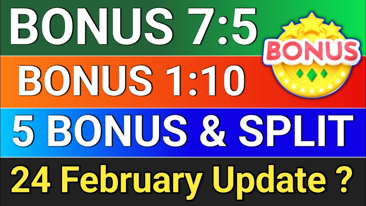5 bonus and split 24 February Update? 