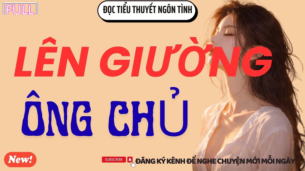 ĐỌC TIỂU THUYẾT NGÔN TÌNH : LÊN GIƯỜNG ÔNG CHỦ /  MC THU HUỆ KỂ LẠI NGHE LÀ NGHIỀN CỰC KỲ CUỐN LUÔN